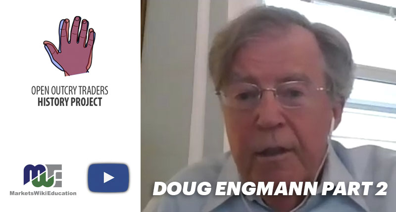 DOUG ENGMANN – PART TWO – OPEN OUTCRY TRADERS HISTORY PROJECT
